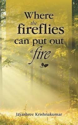 Where the fireflies can put out a fire - Jayashree Krishnakumar - cover