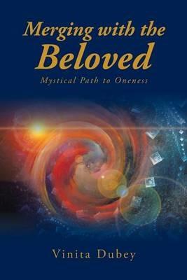 Merging with the Beloved: Mystical Path to Oneness - Vinita Dubey - cover