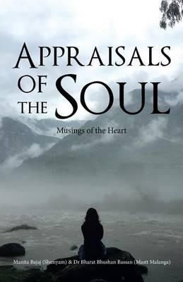 Appraisals of the Soul: Musings of the Heart - Manita Bajaj,Bharat Bhushan Bassan - cover