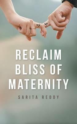 Reclaim Bliss of Maternity - Sarita Reddy - cover