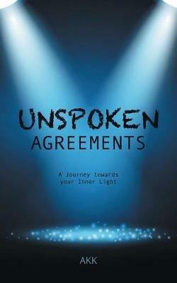 Unspoken Agreements: A Journey Towards Your Inner Light - Akk - cover