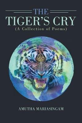 The Tiger's Cry: A Collection of Poems - Amutha Mariasingam - cover