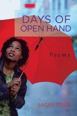 Days of Open Hand: Poems - Sagar Singh - cover