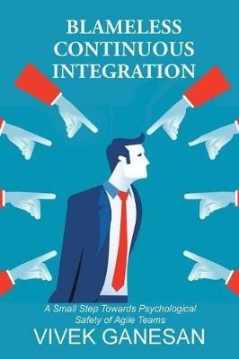 Blameless Continuous Integration: A Small Step Towards Psychological Safety of Agile Teams - Vivek Ganesan - cover