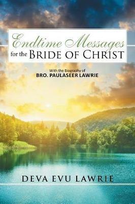 Endtime Messages for the Bride of Christ: With the Biography of Bro. Paulaseer Lawrie - Deva Evu Lawrie - cover