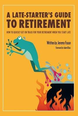 A Late-Starter's Guide to Retirement - Jeremy Foxon - cover