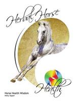 Herbal Horse Health: Horse Health Wisdom