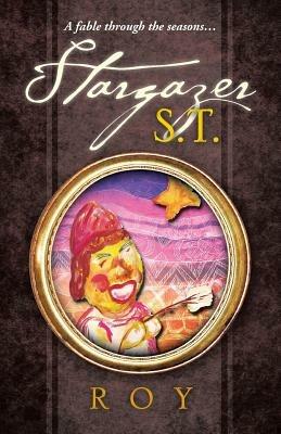 Stargazer S.T.: A fable through the seasons... - Roy - cover
