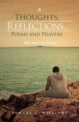Thoughts, Reflections, Poems and Prayers: My Soul in Print - Samuel C Williams - cover