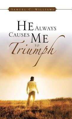 He Always Causes Me to Triumph - Samuel C Williams - cover