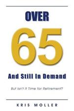 Over 65 and Still in Demand: But Isn't It Time for Retirement?