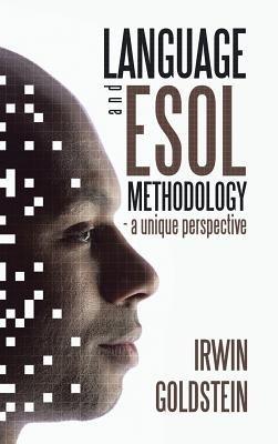 Language and ESOL Methodology- A Unique Perspective - Irwin Goldstein - cover