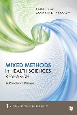 Mixed Methods in Health Sciences Research: A Practical Primer - Leslie A. Curry,Marcella Nunez-Smith - cover