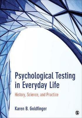 Psychological Testing in Everyday Life: History, Science, and Practice - Karen B. (Beth) Goldfinger - cover