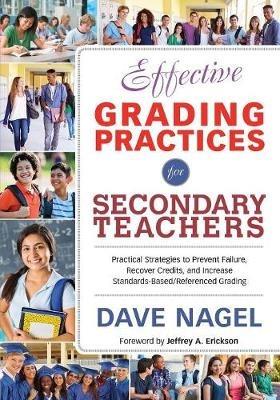 Effective Grading Practices for Secondary Teachers: Practical Strategies to Prevent Failure, Recover Credits, and Increase Standards-Based/Referenced Grading - Dave Nagel - cover