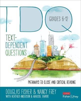 Text-Dependent Questions, Grades 6-12: Pathways to Close and Critical Reading - Douglas Fisher,Nancy Frey,Heather L. Anderson - cover
