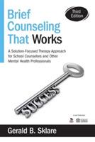 Brief Counseling That Works: A Solution-Focused Therapy Approach for School Counselors and Other Mental Health Professionals - Gerald B. Sklare - cover