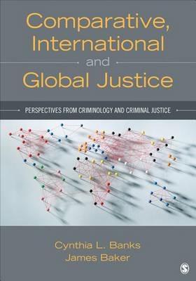 Comparative, International, and Global Justice: Perspectives from Criminology and Criminal Justice - Cyndi L. Banks,Denis William James Baker - cover