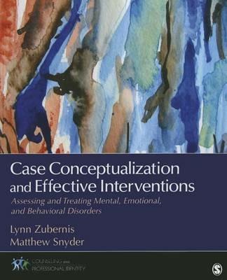 Case Conceptualization and Effective Interventions: Assessing and Treating Mental, Emotional, and Behavioral Disorders - Lynn D. S. Zubernis,Matthew J. Snyder - cover