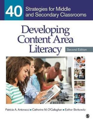 Developing Content Area Literacy: 40 Strategies for Middle and Secondary Classrooms - Patricia A. Antonacci,Catherine M. O'Callaghan,Esther Berkowitz - cover