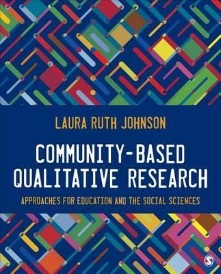 Community-Based Qualitative Research: Approaches for Education and the Social Sciences - Laura Ruth Johnson - cover