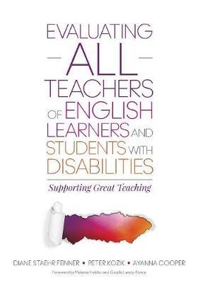 Evaluating ALL Teachers of English Learners and Students With Disabilities: Supporting Great Teaching - Diane Staehr Fenner,Peter L. Kozik,Ayanna C. Cooper - cover