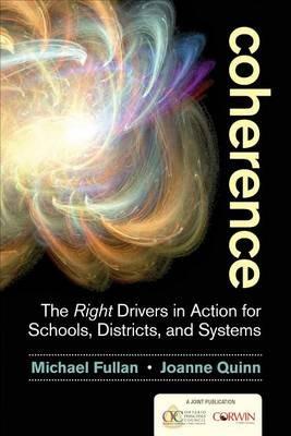 Coherence: The Right Drivers in Action for Schools, Districts, and Systems - Michael Fullan,Joanne Quinn - cover