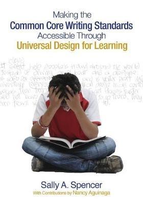 Making the Common Core Writing Standards Accessible Through Universal Design for Learning - Sally A. Spencer - cover
