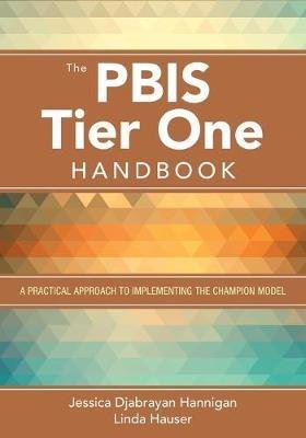 The PBIS Tier One Handbook: A Practical Approach to Implementing the Champion Model - Jessica Djabrayan Hannigan,Linda A. Hauser - cover