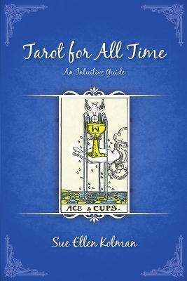 Tarot for All Time: An Intuitive Guide - Sue Ellen Kolman - cover