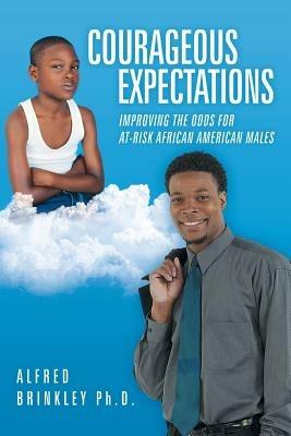 Courageous Expectations: Improving the Odds for At-Risk African American Males - Alfred Brinkley - cover