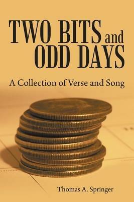 Two Bits and Odd Days: A Collection of Verse and Song - Thomas a Springer - cover