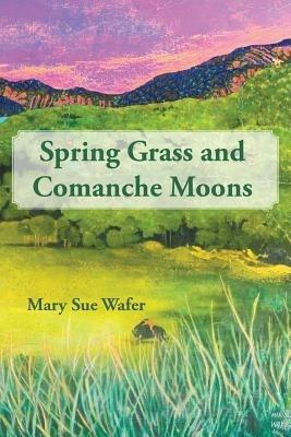 Spring Grass and Comanche Moons - Mary Sue Wafer - cover