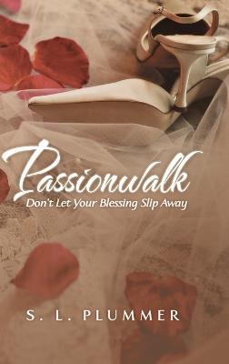 Passionwalk: Don't Let Your Blessing Slip Away - S L Plummer - cover