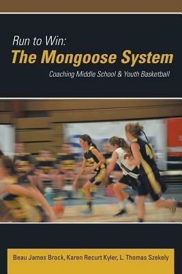 Run to Win: The Mongoose System: Coaching Middle School & Youth Basketball - Beau James Brock,Karen Recurt Kyler,L Thomas Szekely - cover