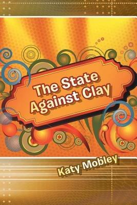 The State Against Clay - Katy Mobley - cover
