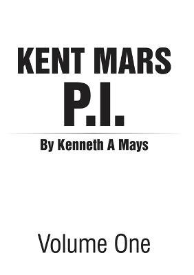 Kent Mars P.I.: Volume One - Kenneth Mays - cover