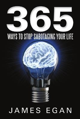 365 Ways to Stop Sabotaging Your Life - James Egan - cover