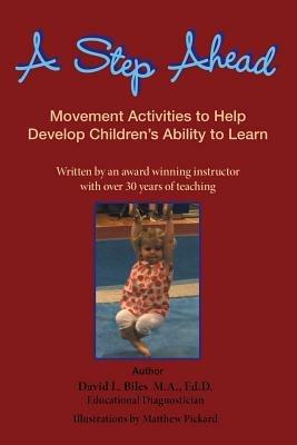 A Step Ahead: Movement Activities to Help Develop Children's Ability to Learn - Ed D David L Biles M a - cover