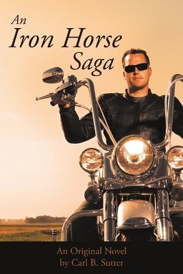An Iron Horse Saga - Carl B Sutter - cover