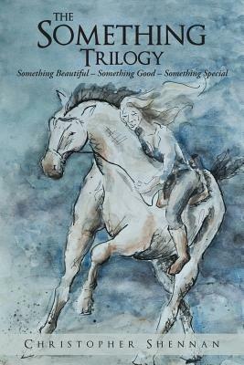 The Something Trilogy: Something Beautiful - Something Good - Something Special - Christopher Shennan - cover