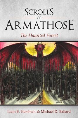 Scrolls of Armathose: The Haunted Forest - Liam B Hershtale,Michael D Ballard - cover