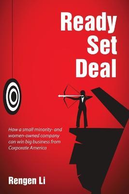 Ready, Set, Deal: How a Small Minority- and Women-Owned Company Can Win Big Business from Corporate America - Rengen Li - cover