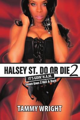Goin HAM. Halsey Street Do or Die 2: Seven Goes 2 Hell & Back - Tammy Wright - cover