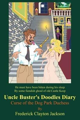 Uncle Buster's Doodles Diary: Curse of the Dog Park Duchess - Frederick Clayton Jackson - cover
