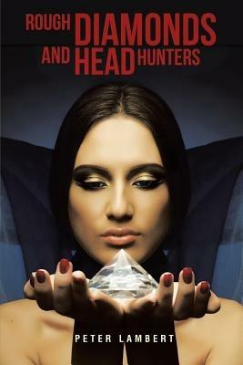 Rough Diamonds and Head Hunters - Peter Lambert - cover