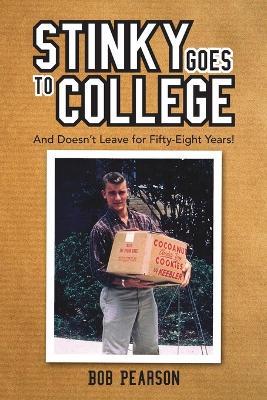 Stinky Goes to College: And Doesn't Leave for Fifty-Eight Years! - Bob Pearson - cover