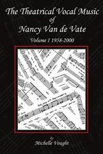 The Theatrical Vocal Music of Nancy Van de Vate: Volume I 1958-2000
