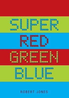 Super Red Green Blue - Robert Jones - cover