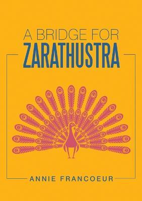 A Bridge for Zarathustra - Annie Francoeur - cover
